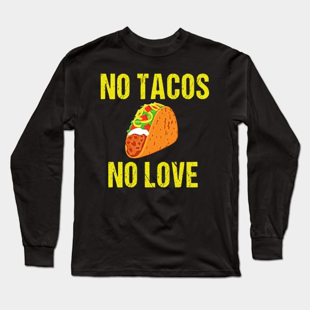 NO TACOS NO LOVE Long Sleeve T-Shirt by rabiidesigner